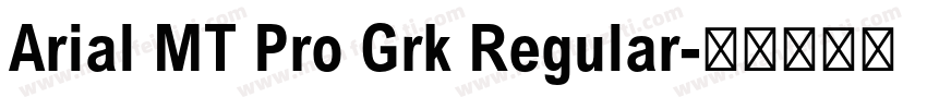 Arial MT Pro Grk Regular字体转换